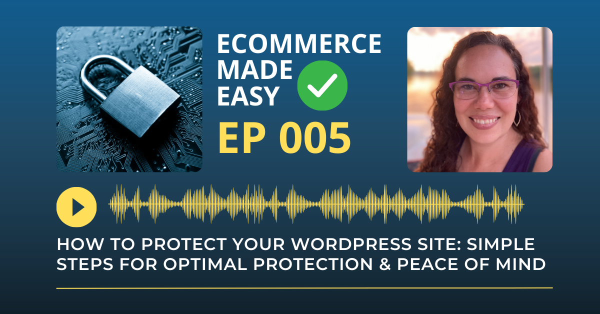 EP 005: How to Protect Your WordPress Site: Simple Steps for Optimal Protection & Peace of Mind