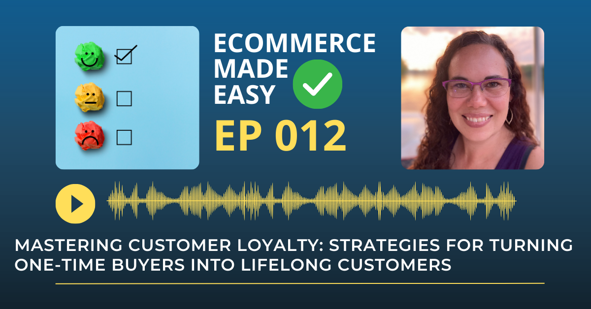 EP 012: Mastering Customer Loyalty: Strategies for Turning One-Time Buyers into Lifelong Customers