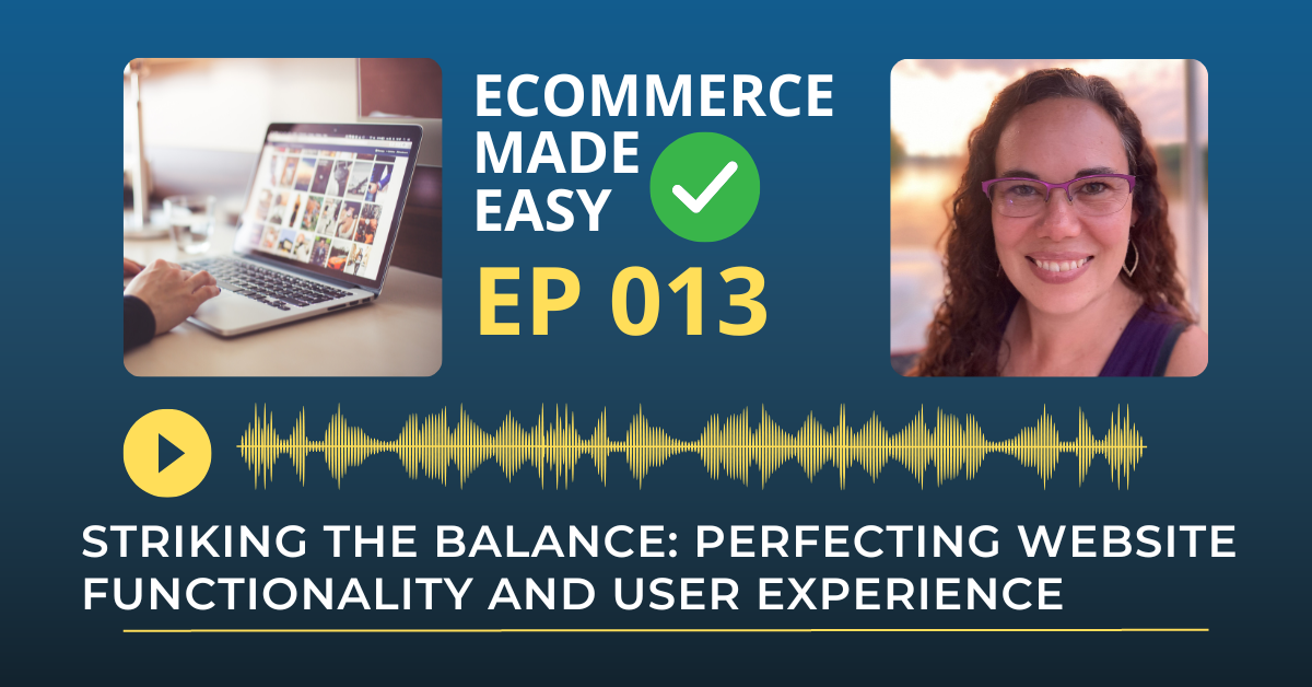 EP 013: Striking the Balance: Perfecting Website Functionality and User Experience