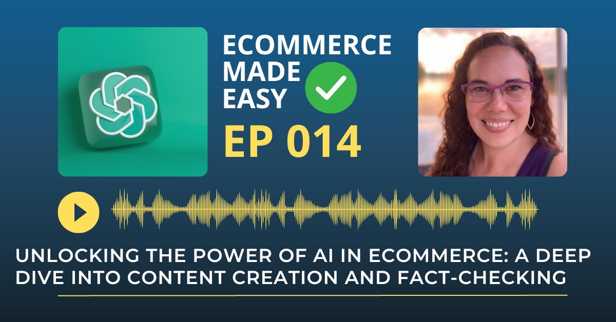 EP 014: Unlocking the Power of AI in Ecommerce: A Deep Dive into Content Creation and Fact-Checking