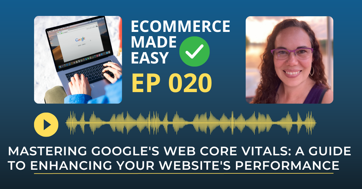EP 020: Mastering Google's Web Core Vitals: A Guide to Enhancing Your Website's Performance