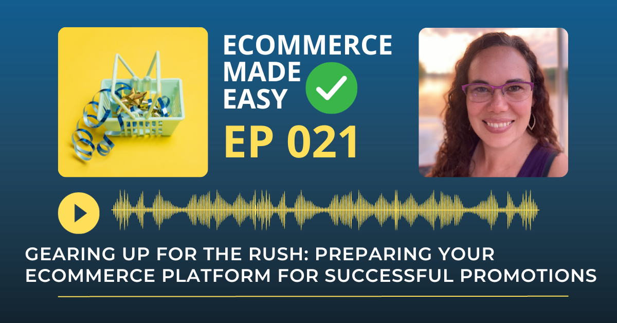 EP 021: Gearing up for the Rush: Preparing Your Ecommerce Platform for Successful Promotions
