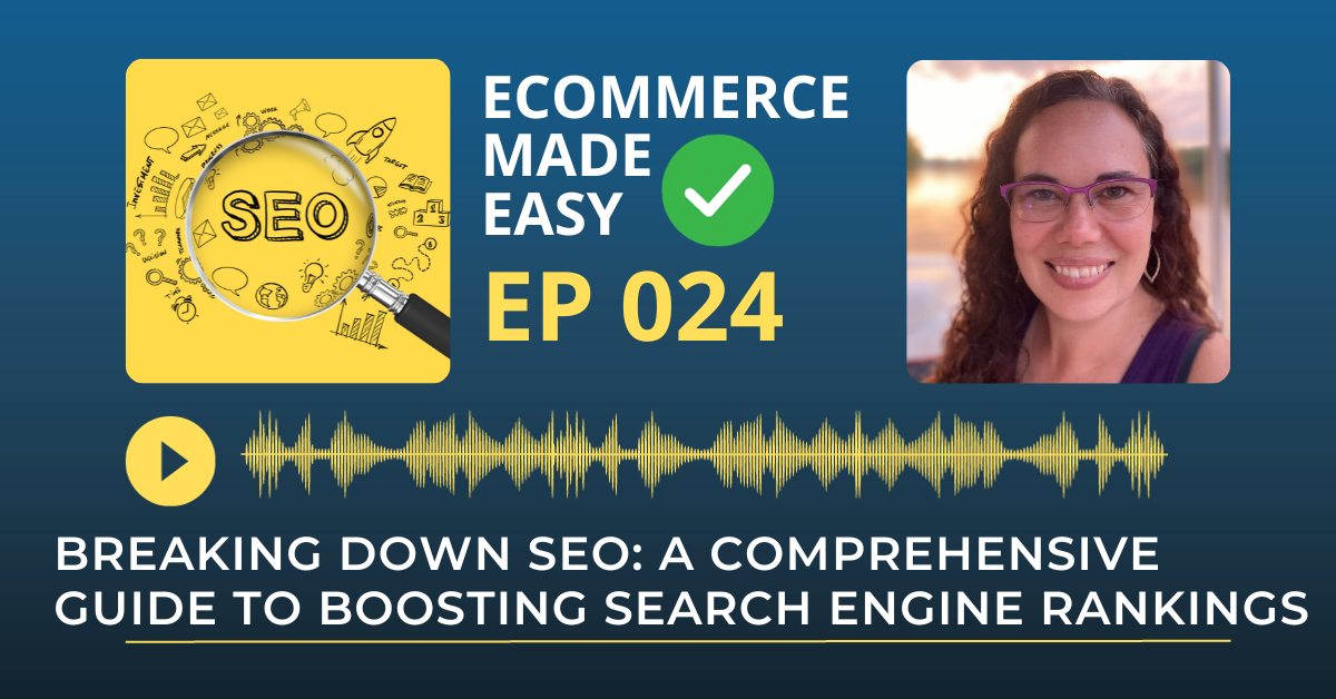 Ep 024: Breaking Down SEO: A Comprehensive Guide to Boosting Search Engine Rankings
