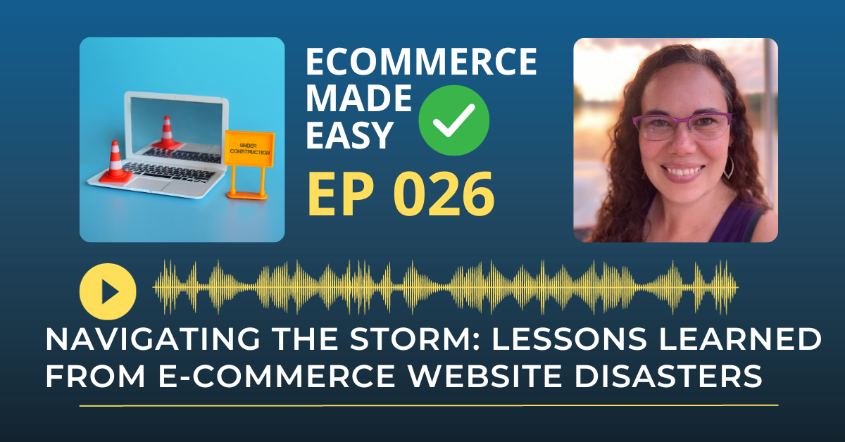 EP 026: Navigating the Storm: Lessons Learned from E-Commerce Website Disasters