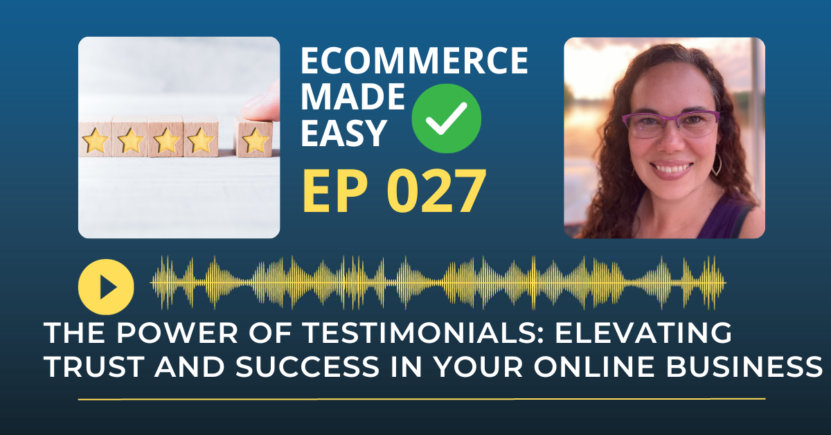EP 027: The Power of Testimonials: Elevating Trust and Success in Your Online Business