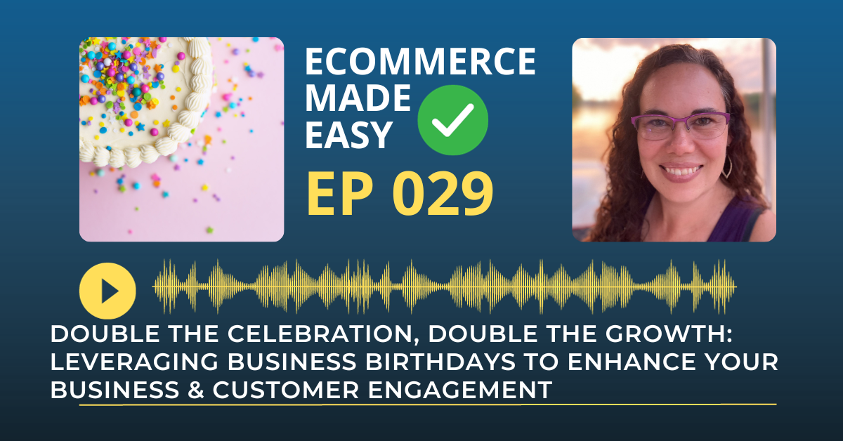EP 029: Double the Celebration, Double the Growth: Leveraging Business Birthdays to Enhance Your Business and Customer Engagement