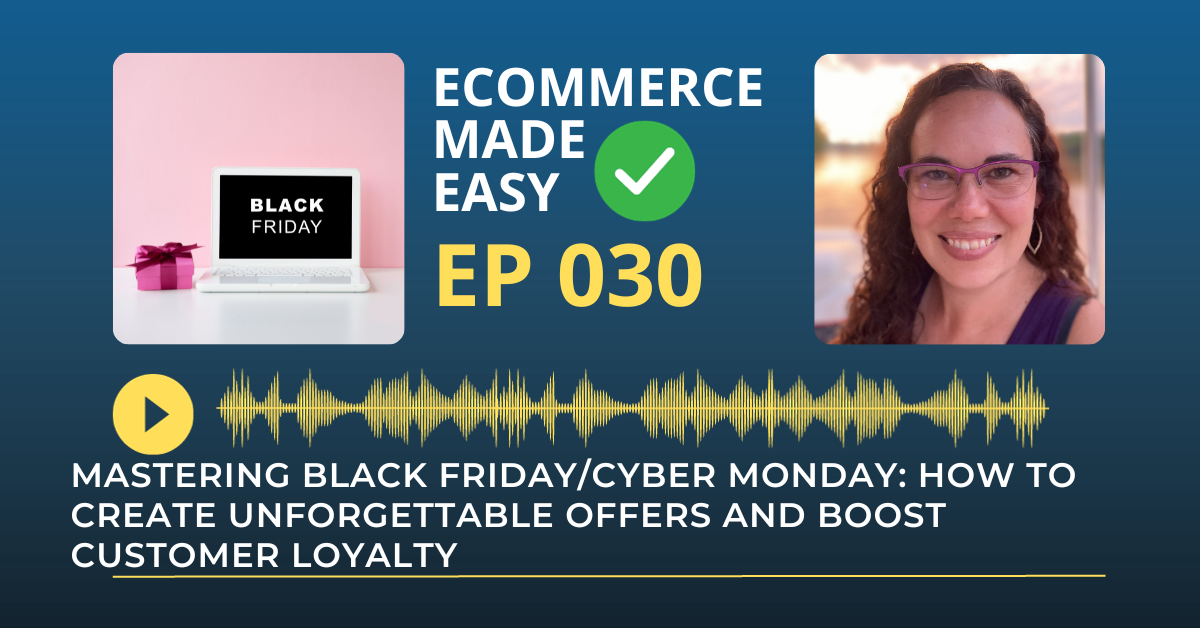 EP 030: Mastering Black Friday/Cyber Monday: How to Create Unforgettable Offers and Boost Customer Loyalty