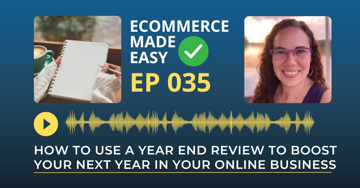 EP 35: How to use a Year End Review to boost your next year in your online business
