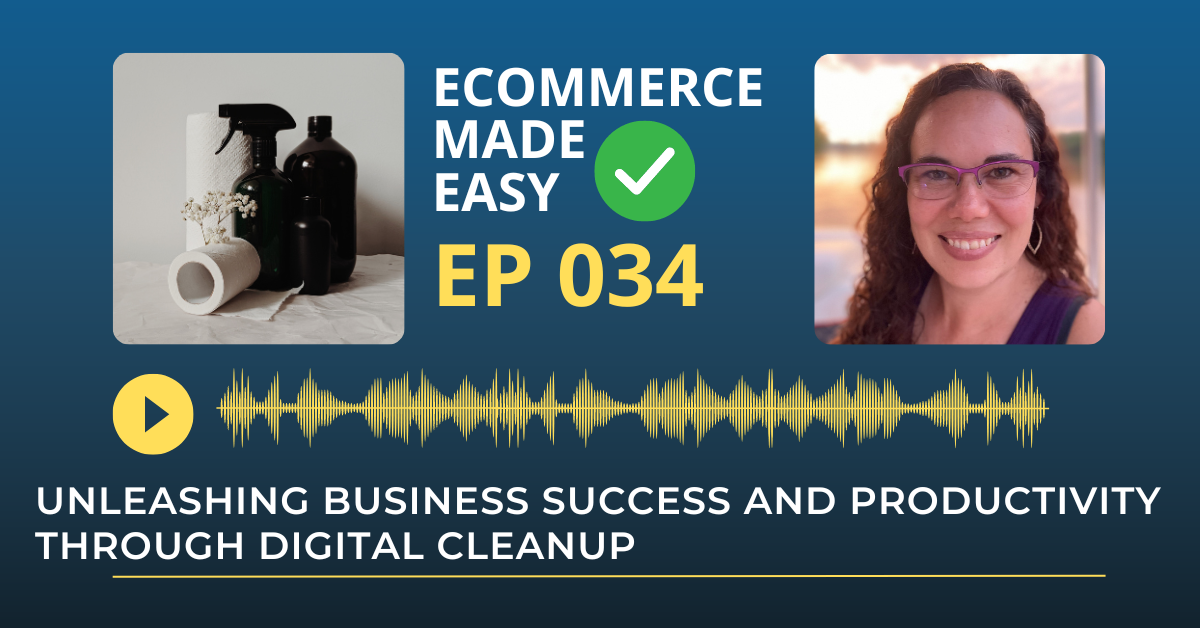 EP 034: Unleashing Business Success and Productivity Through Digital Cleanup