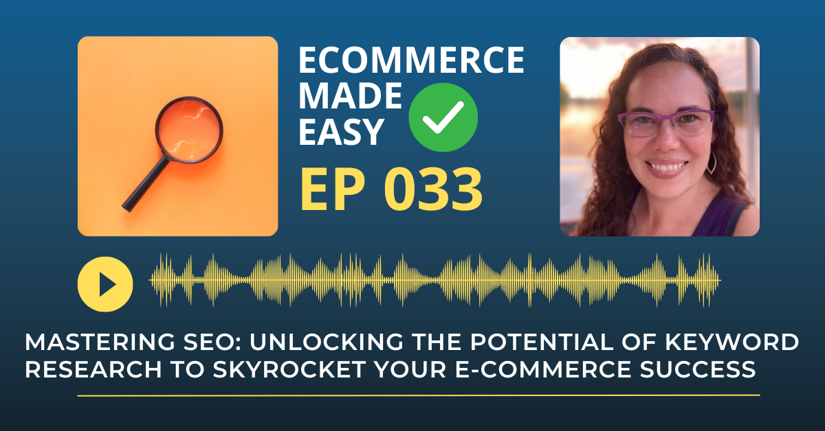 EP 33: Mastering SEO: Unlocking the Potential of Keyword Research to Skyrocket Your E-Commerce Success