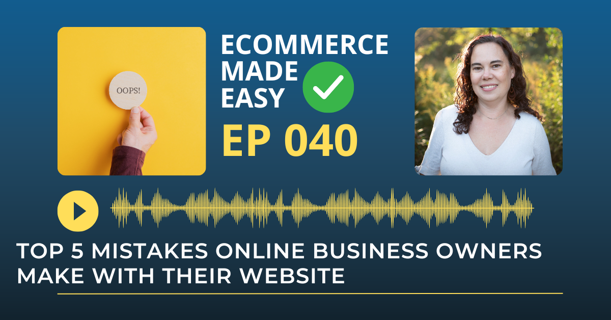 EP 040: Top 5 Mistakes Online Business Owners make with their Website