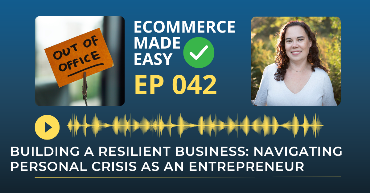 EP 042: Building a Resilient Business: Navigating Personal Crisis as an Entrepreneur