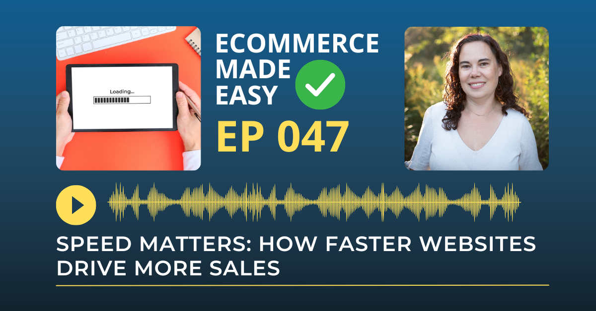 EP 047: Speed Matters: How Faster Websites Drive More Sales