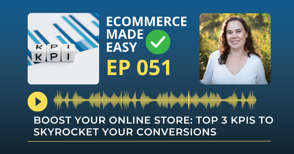 EP 051: Boost Your Online Store: Top 3 KPIs to Skyrocket Your Conversions