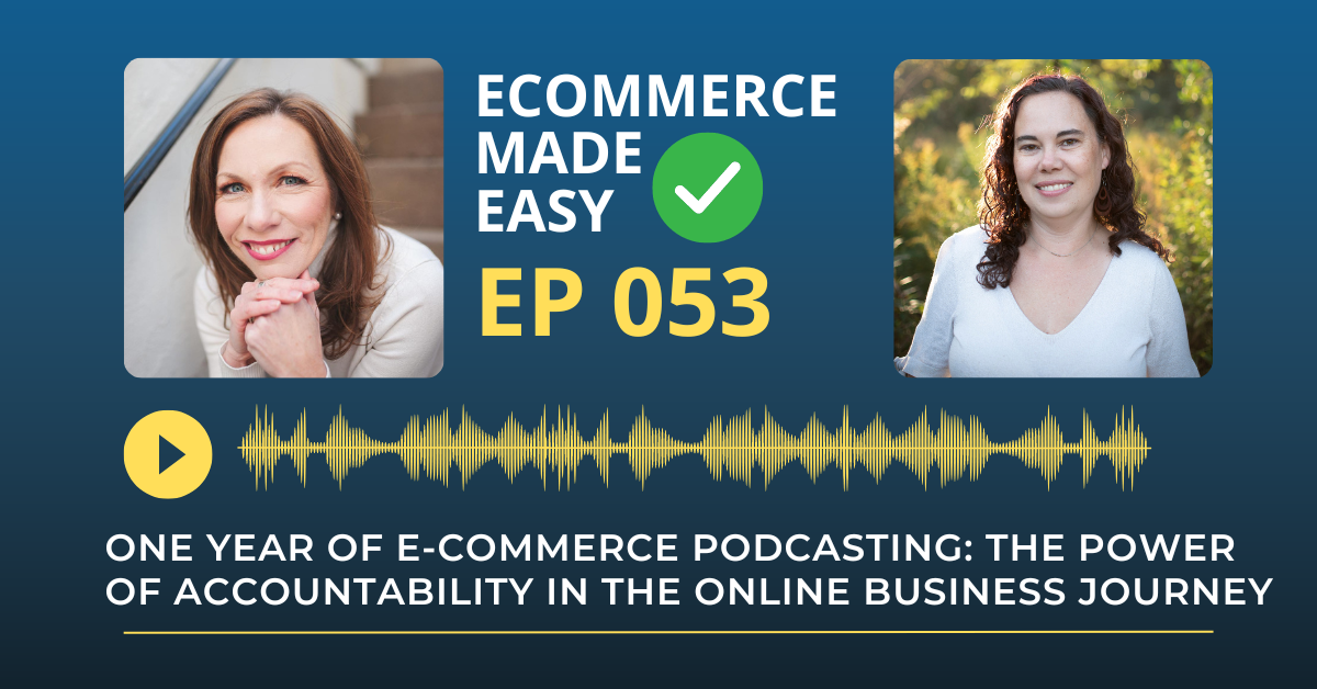 EP 053: One Year of E-Commerce Podcasting: The Power of Accountability in the Online Business Journey