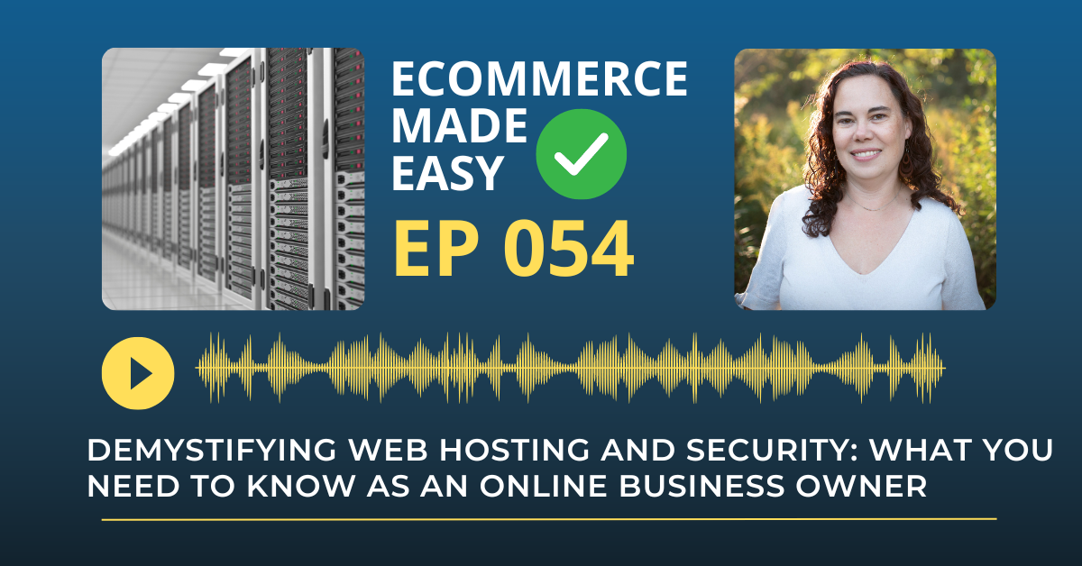 EP 054: Demystifying Web Hosting and Security: What you need to know as an Online Business Owner